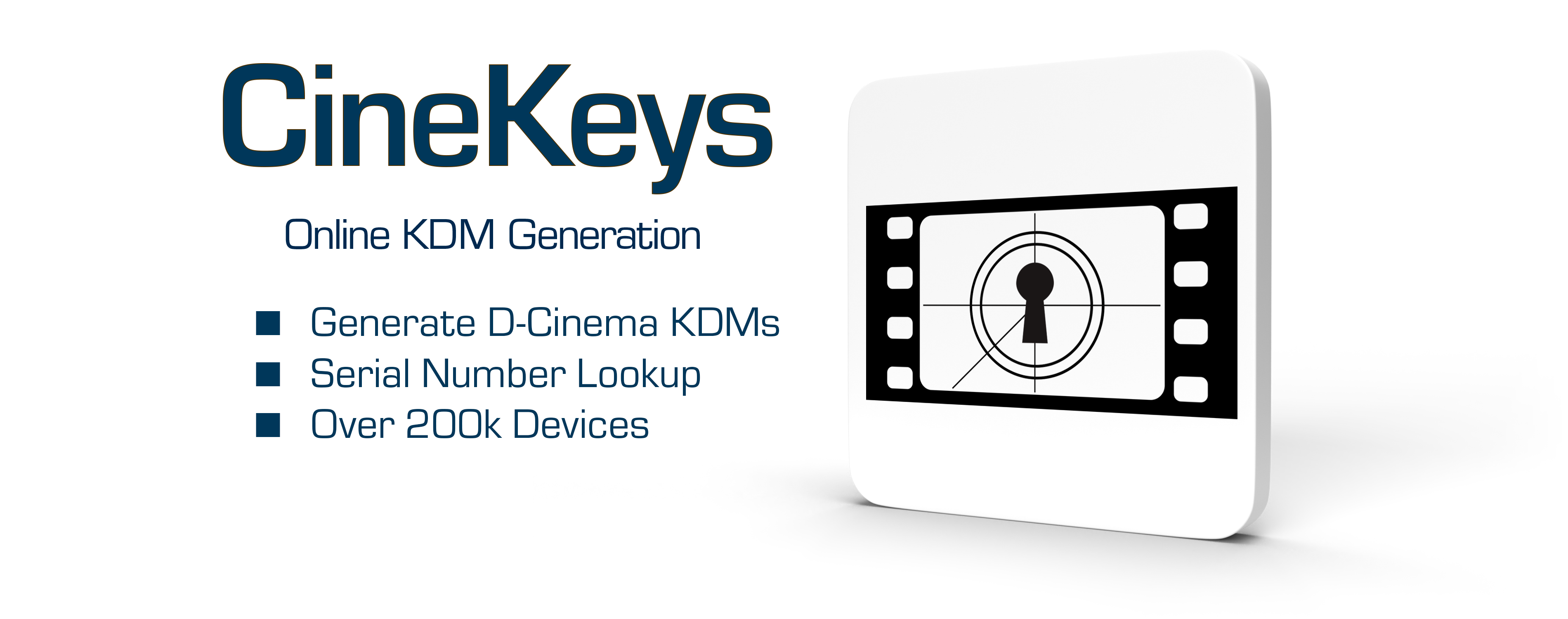 CineKeys - Online KDM Generation - Generate D-Cinema KDMs, Serial Number Lookup, Over 200k Devices.